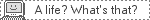 a life whats that a life whats that